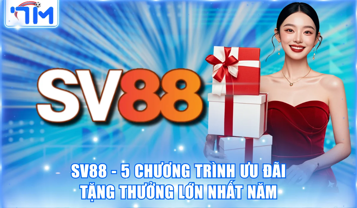SV88 – 5 Chương Trình Ưu Đãi Tặng Thưởng Lớn Nhất Năm 2026