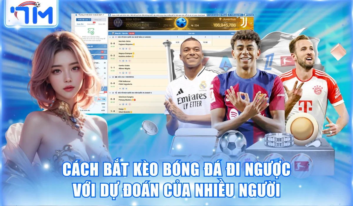 Cách bắt kèo bóng đá đi ngược với dự đoán của nhiều người