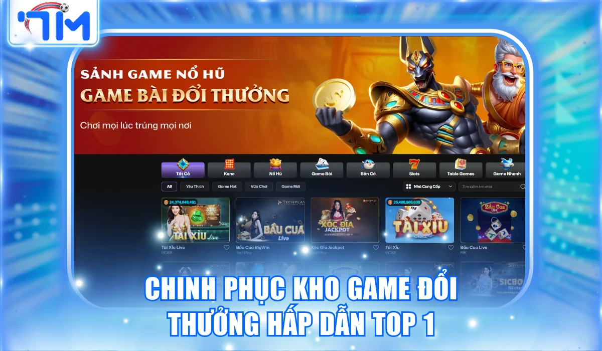 Chinh phục kho game đổi thưởng hấp dẫn top 1
