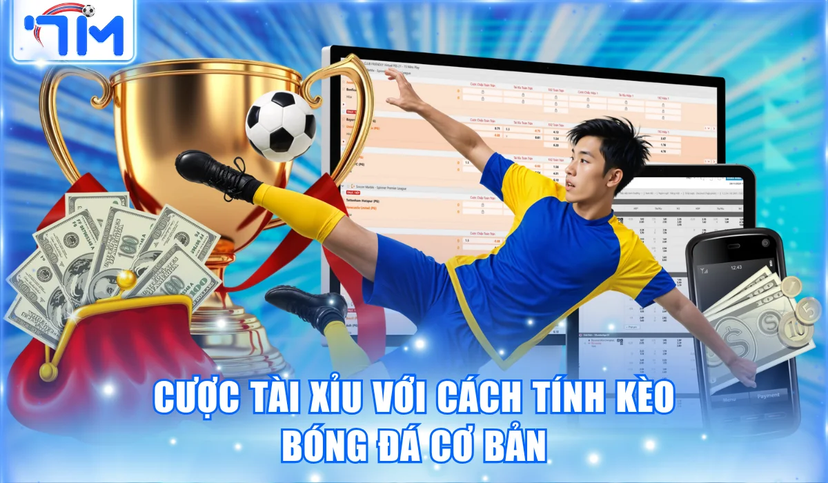 Cược Tài Xỉu với cách tính kèo bóng đá cơ bản