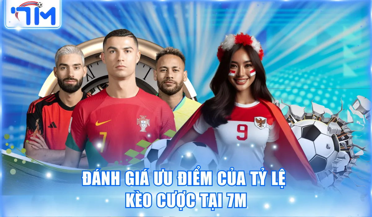 Đánh giá ưu điểm của tỷ lệ kèo cược tại 7M