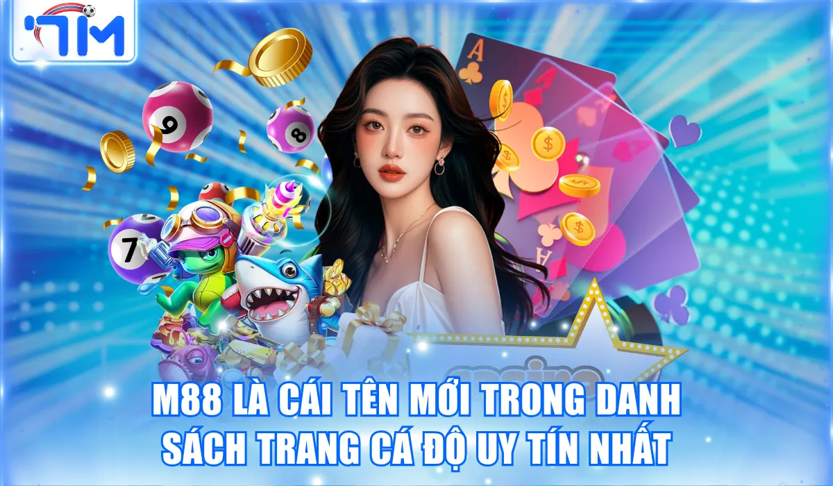 M88 là cái tên mới trong danh sách trang cá độ uy tín nhất