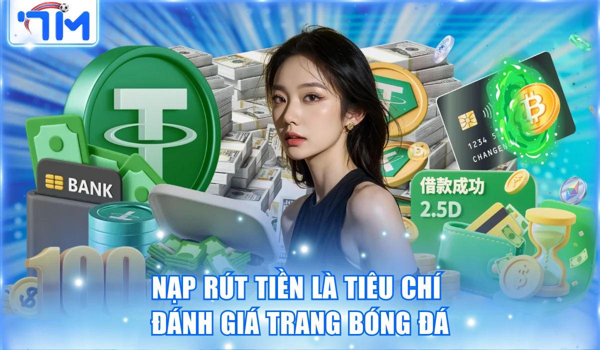 Nạp rút tiền là tiêu chí đánh giá trang bóng đá quan trọng