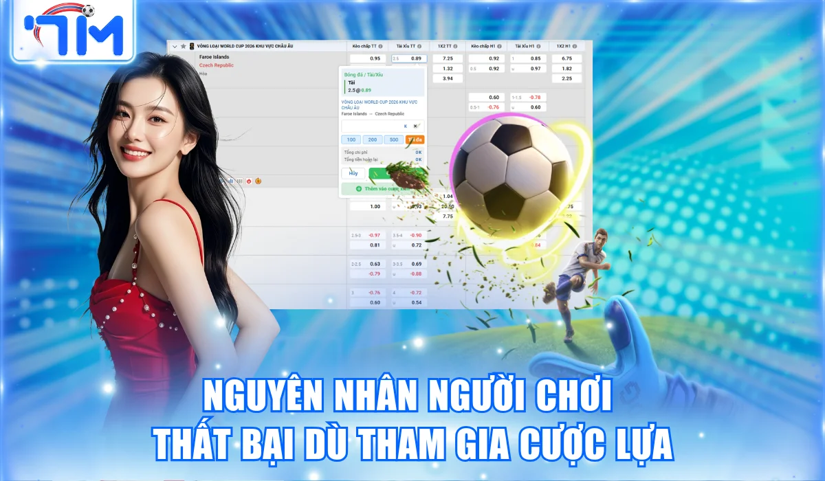 Nguyên nhân người chơi thất bại dù tham gia cược lựa