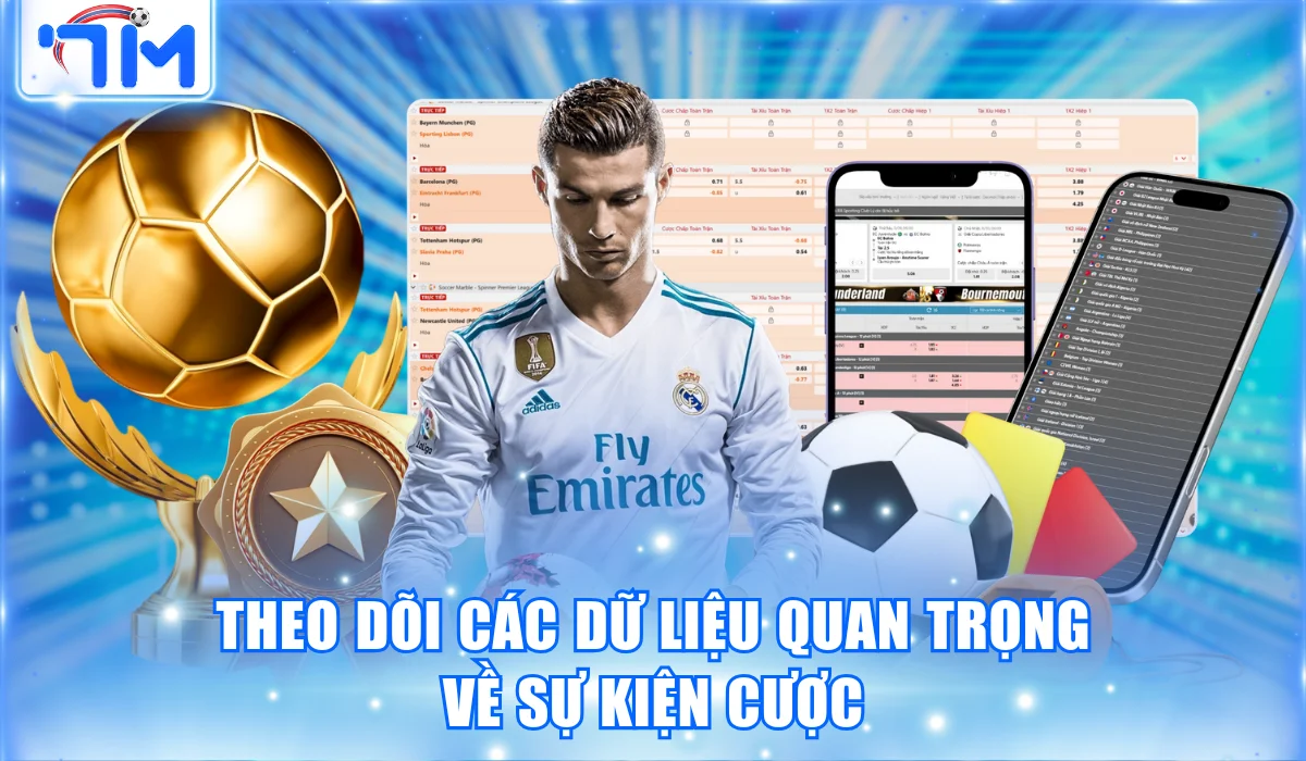 Theo dõi các dữ liệu quan trọng về sự kiện cược