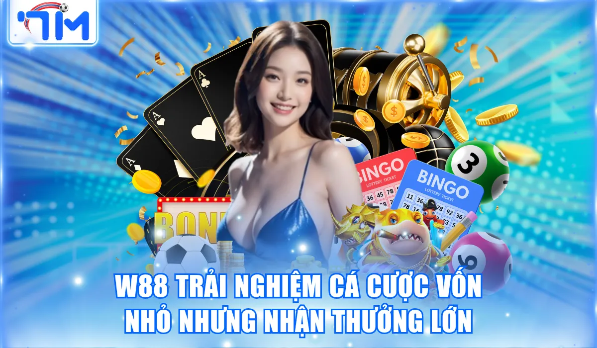 W88 trải nghiệm cá cược vốn nhỏ nhưng nhận thưởng lớn