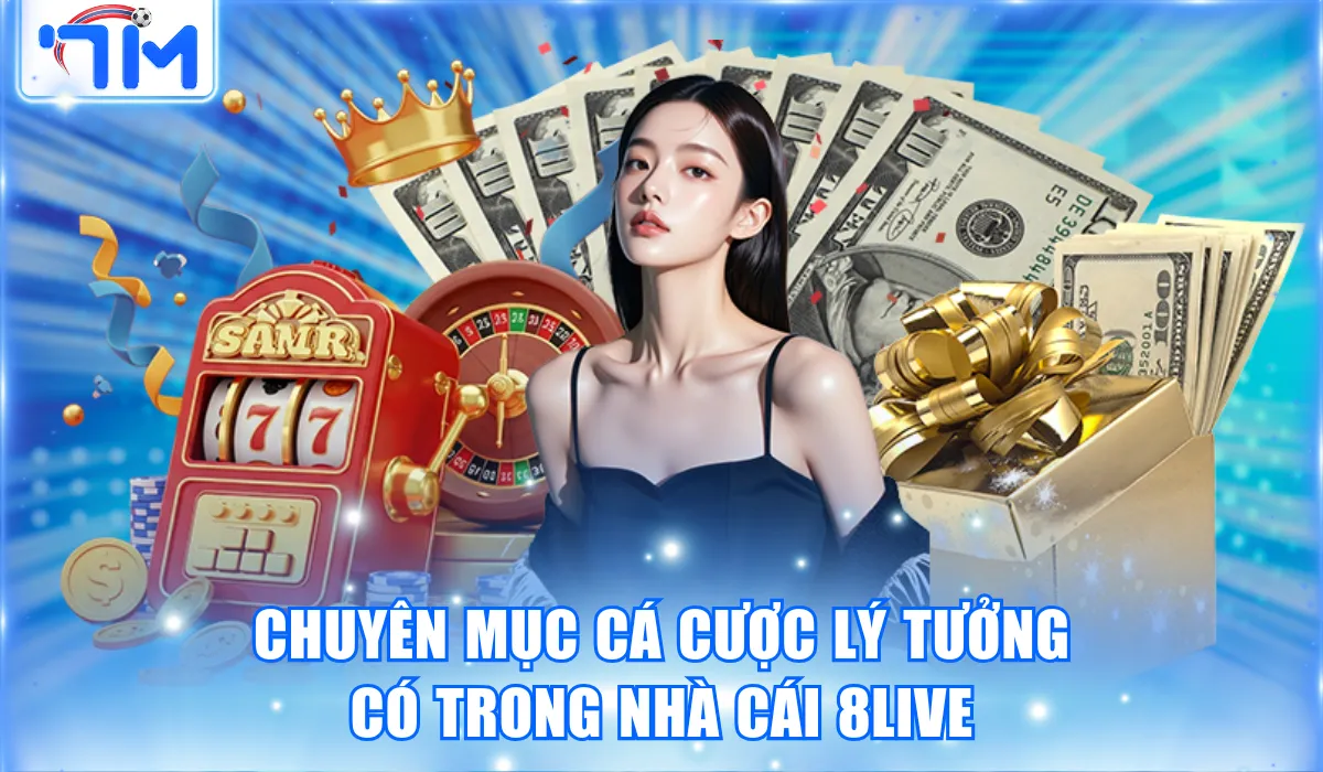 Chuyên mục cá cược lý tưởng có trong nhà cái 8LIVE