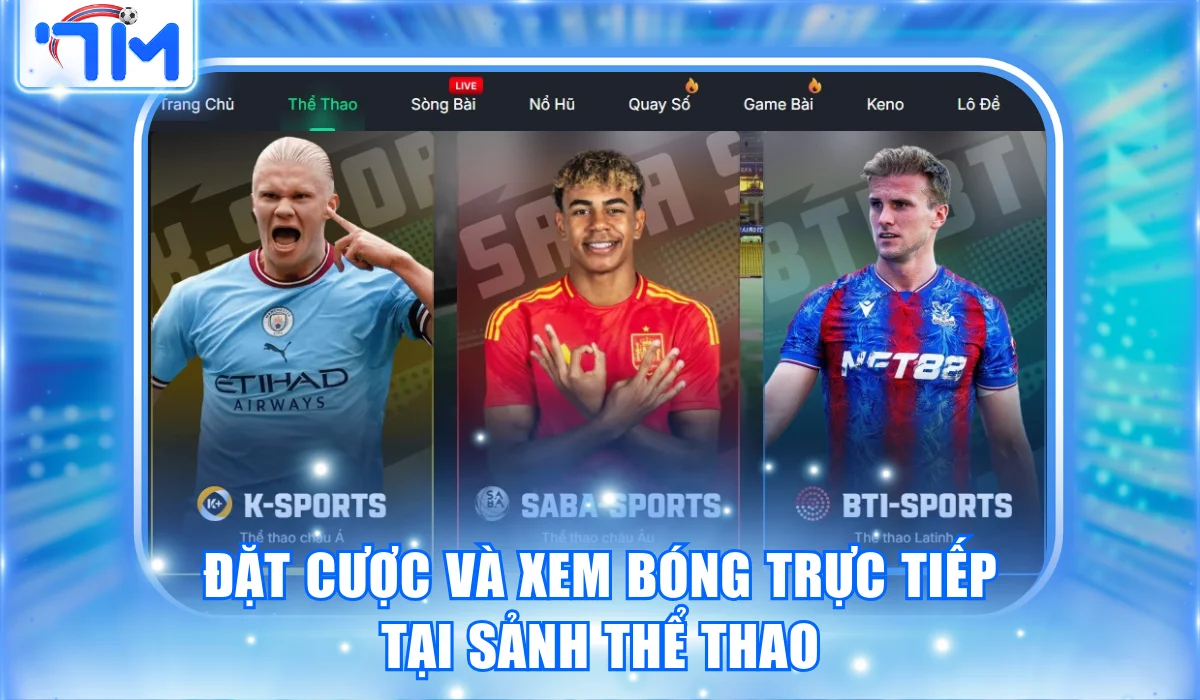 Đặt cược và xem bóng trực tiếp tại sảnh thể thao