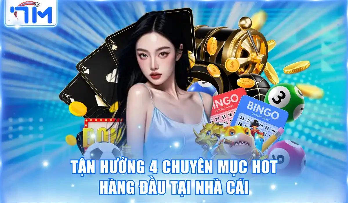 Tận hưởng 4 chuyên mục hot hàng đầu tại nhà cái