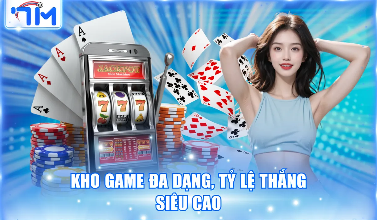 Kho game đa dạng, tỷ lệ thắng siêu cao