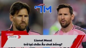 Lionel Messi trở lại châu Âu chơi bóng?