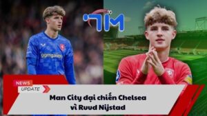 Man City đại chiến Chelsea vì Ruud Nijstad