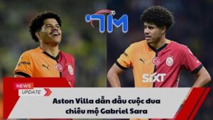 Aston Villa dẫn đầu cuộc đua chiêu mộ Gabriel Sara