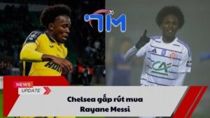Chelsea gấp rút chiêu mộ Rayane Messi