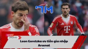 Leon Goretzka ưu tiên gia nhập Arsenal