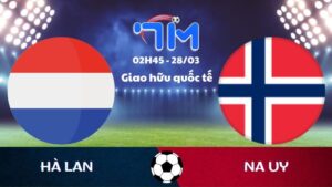 Soi kèo Hà Lan vs Na Uy