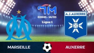 Soi kèo Marseille vs Auxerre | 02h45 ngày 14/03