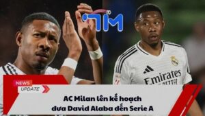 AC Milan lên kế hoạch đưa David Alaba đến Serie A