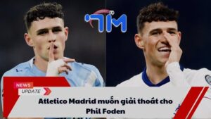 Atletico Madrid muốn giải thoát cho Phil Foden