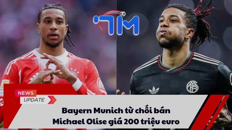 Bayern Munich từ chối bán Michael Olise giá 200 triệu euro