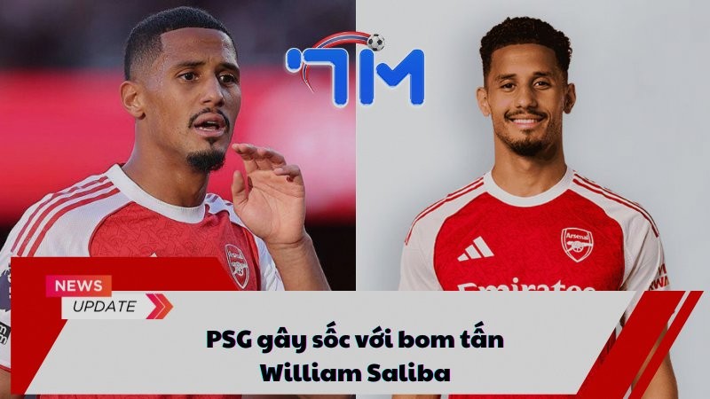 PSG gây sốc với bom tấn William Saliba