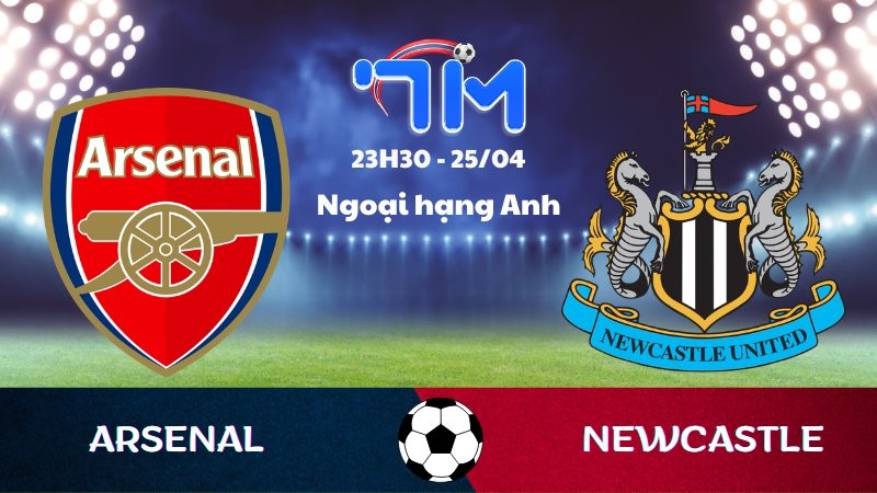 Soi kèo Arsenal vs Newcastle | 23h30 ngày 25/04