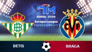 Soi kèo Betis vs Braga | 02h00 ngày 17/04