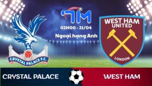 Soi kèo Crystal Palace vs West Ham | 02h00 ngày 21/04