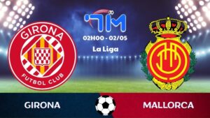 Soi kèo Girona vs Mallorca | 02h00 ngày 02/05