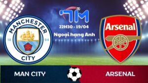 Soi kèo Man City vs Arsenal | 22h30 ngày 19/04