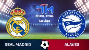 Soi kèo Real Madrid vs Alaves | 02h30 ngày 22/04