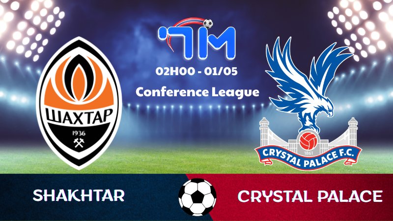 Soi kèo Shakhtar vs Crystal Palace | 02h00 ngày 01/05